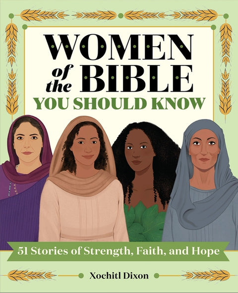 Women of the Bible You Should Know: 51 Stories of Strength, Faith, and Hope by Dixon, Xochitl