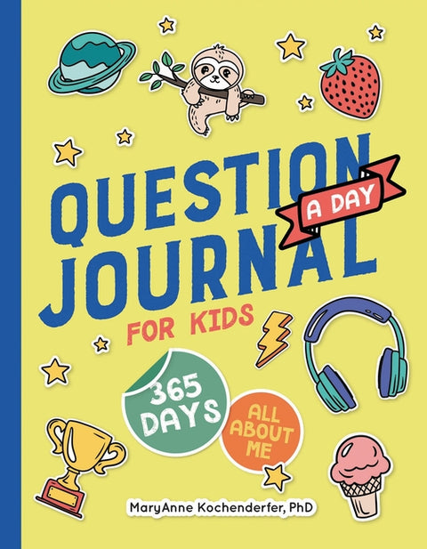 Question a Day Journal for Kids: 365 Days All about Me by Kochenderfer, Maryanne, PhD