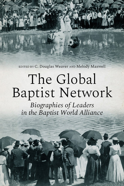 The Global Baptist Network: Biographies of Leaders in the Baptist World Alliance