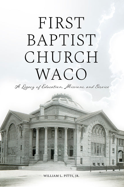 First Baptist Church Waco: A Legacy of Education, Missions, and Service