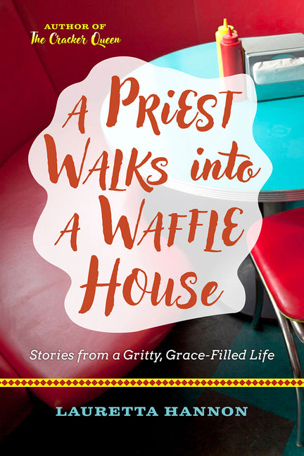 A Priest Walks Into a Waffle House: Stories from a Gritty, Grace-Filled Life