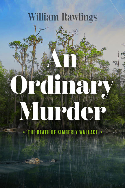 An Ordinary Murder: The Death of Kimberly Wallace by Rawlings, William