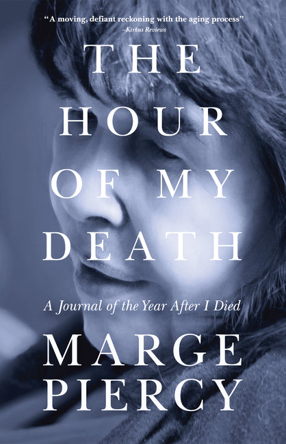 The Hour of My Death: A Journal of the Year After I Died by Piercy, Marge