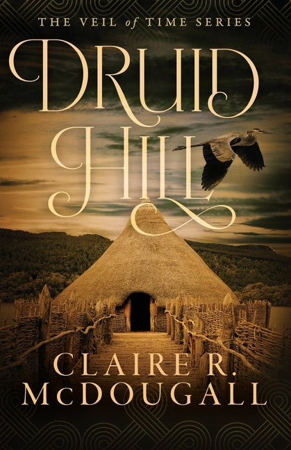 Druid Hill: A Veil of Time Novel by McDougall, Claire R.