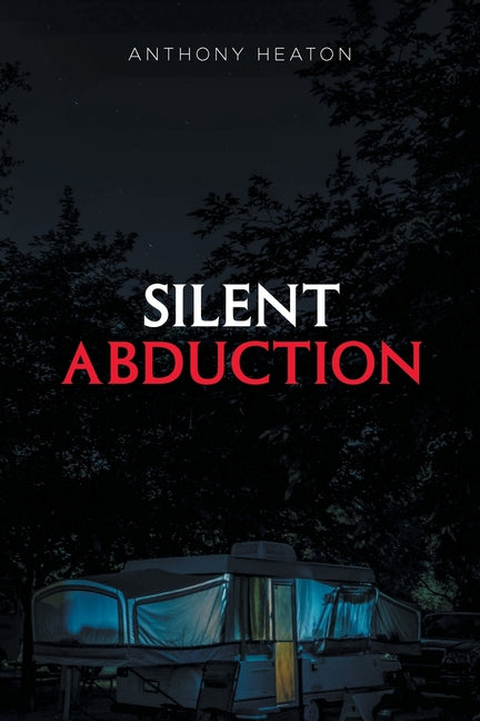 Silent Abduction by Heaton, Anthony