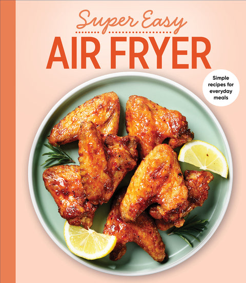 Super Easy Air Fryer: Simple Recipes for Everyday Meals
