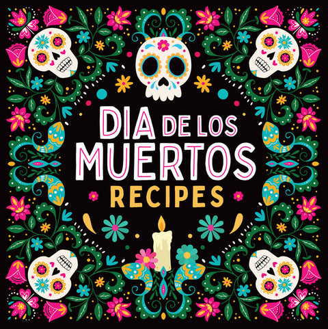 Dia de Los Muertos Recipes - Day of the Dead Cookbook: Traditional Mexican Recipes Chicken Tinga, Tamales, Pan de Muerto & More