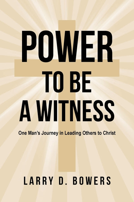 Power to be a Witness: One Man's Journey in Leading Others to Christ