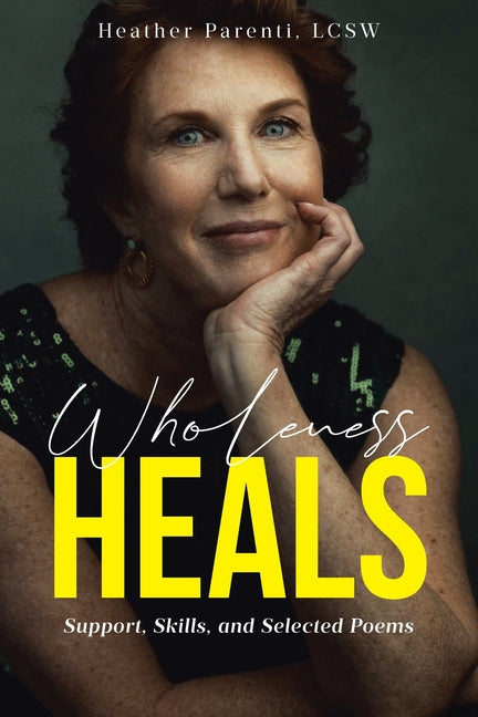 Wholeness Heals: Support, Skills, and Selected Poems by Lcsw, Heather Parenti