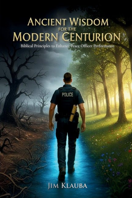 Ancient Wisdom for the Modern Centurion: Biblical Principles to Enhance Peace Officer Performance