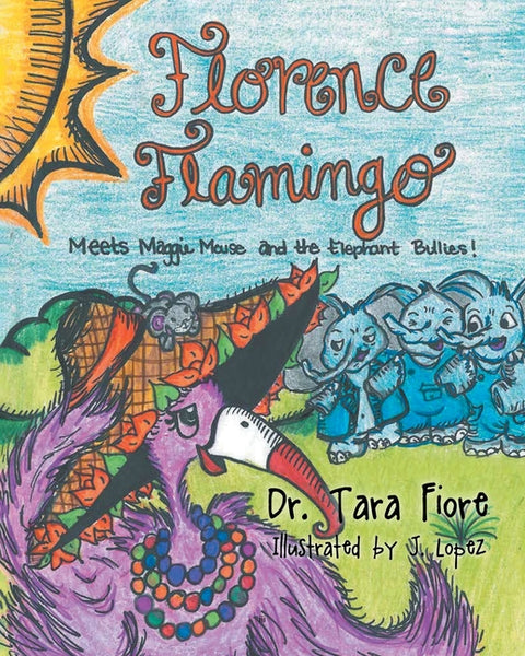 Florence Flamingo: Meets Maggie Mouse and the Elephant Bullies!
