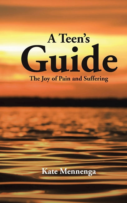 A Teen's Guide: The Joy of Pain and Suffering