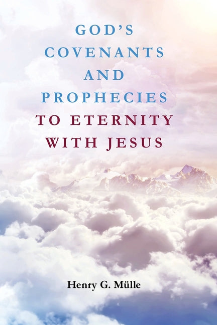 God's Covenants and Prophecies to Eternity with Jesus by MuÃ¬^lle, Henry G.