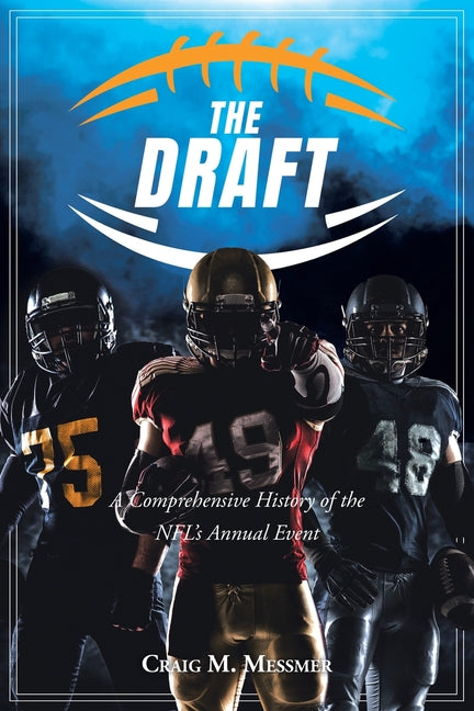 The Draft: A Comprehensive History of the NFL's Annual Event