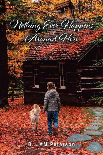 Nothing Ever Happens Around Here by Peterson, B. Jam