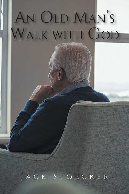 An Old Man's Walk With God by Stoecker, Jack
