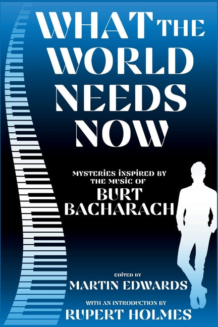What The World Needs Now: Mystery Stories Inspired by the Music of Burt Bacharach