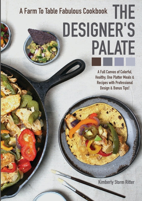 The Designer's Palate: A Farm to Table Fabulous Cookbook by Ritter, Kimberly Storm