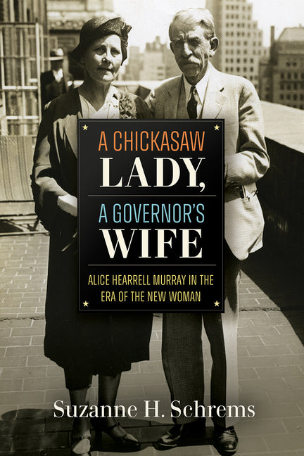 A Chickasaw Lady, a Governor's Wife: Alice Hearrell Murray in the Era of the New Woman
