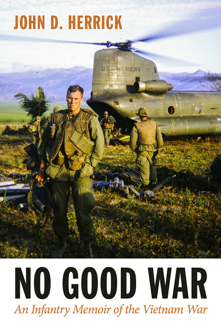 No Good War: An Infantry Memoir of the Vietnam War Volume 26 by Herrick, John D.