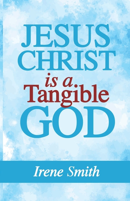 Jesus Christ Is a Tangible God