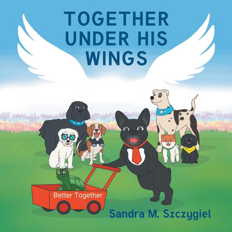 Together Under His Wings: Better Together by Szczygiel, Sandra M.