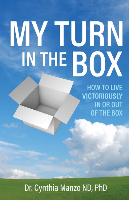 My Turn in the Box: How to Live Victoriously In or Out of the Box by Manzo, Nd