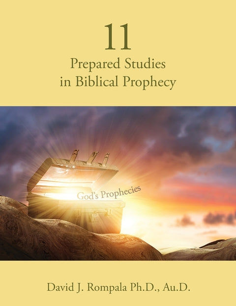 11 Prepared Studies in Biblical Prophecy by Rompala, David J.