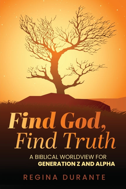 Find God, Find Truth: A Biblical Worldview for Generation Z and Alpha