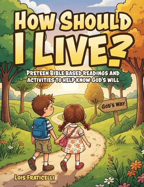 How Should I Live?: Preteen Bible Based Readings and Activities to Help Know God's Will by Fraticelli, Lois