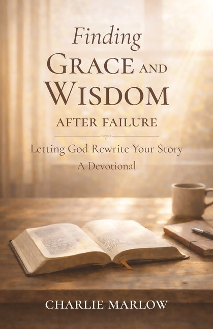 Finding Grace and Wisdom After Failure: Letting God Rewrite Your Story, A Devotional