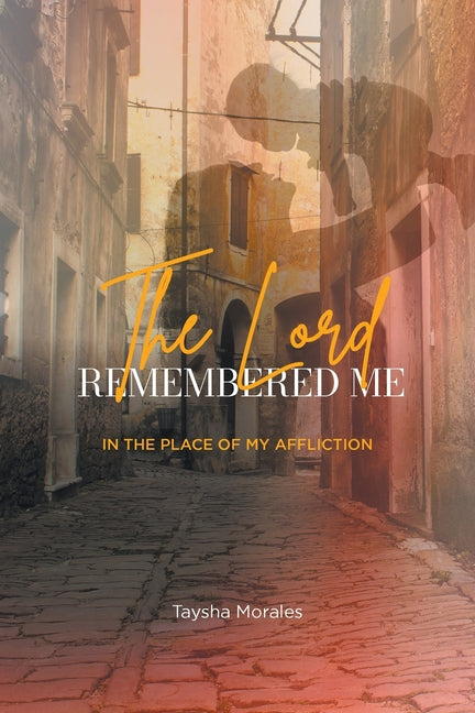 The Lord Remembered Me in the Place of My Affliction
