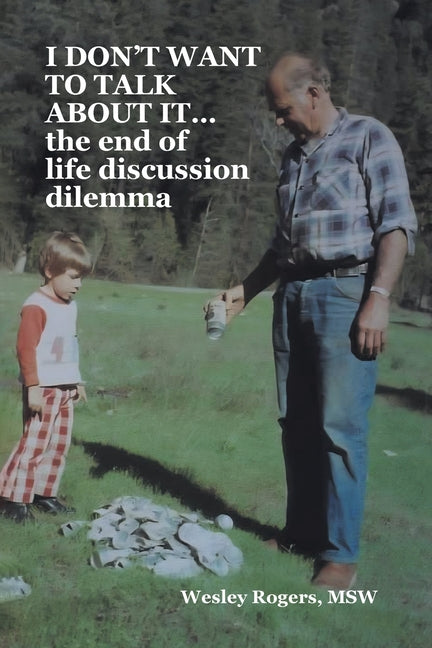 I DON'T WANT TO TALK ABOUT IT...the end of life discussion dilema
