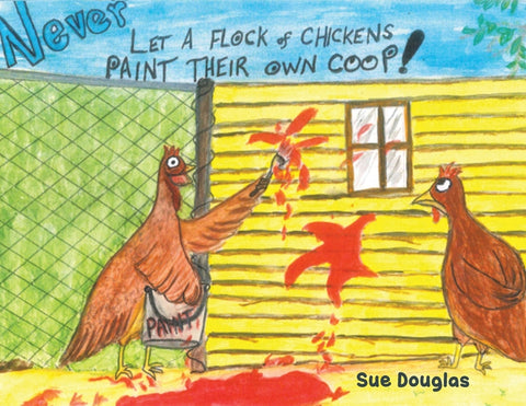 Never Let a Flock of Chickens Paint their Own Coop! by Douglas, Sue