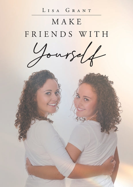 Make Friends With Yourself by Grant, Lisa