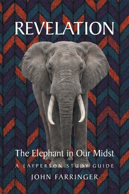 Revelation: The Elephant in Our Midst: A Layperson Study Guide