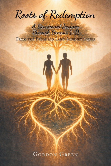 Roots of Redemption: A Devotional Journey Through Genesis 1-11: Beginning to Babel