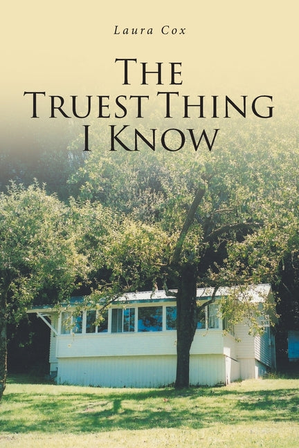 The Truest Thing I Know by Cox, Laura