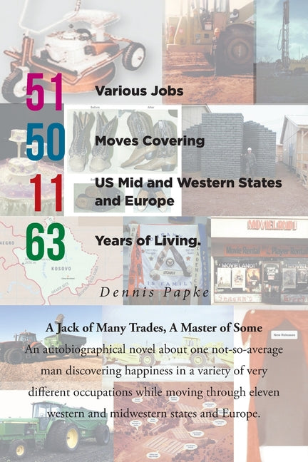 51 Various Jobs, 50 Moves Covering 11 US Mid and Western States and Europe, 63 years of Living