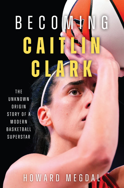 Becoming Caitlin Clark: The Unknown Origin Story of a Modern Basketball Superstar