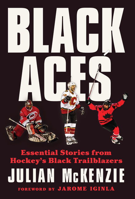Black Aces: Essential Stories from Hockey's Black Trailblazers by McKenzie, Julian