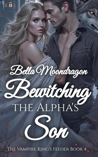 Bewitching the Alpha's Son: The Vampire King's Feeder Book 4