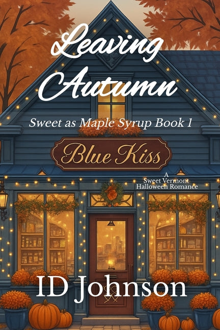 Leaving Autumn: A Sweet Halloween Vermont Romance: Sweet as Maple Syrup Book 1
