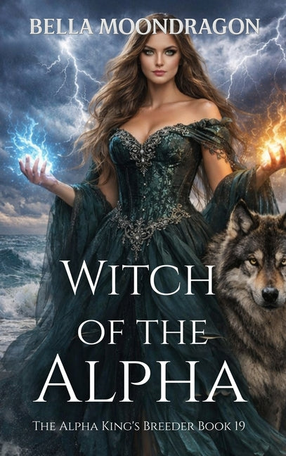 Witch of the Alpha: The Alpha King's Breeder Book 19 by Moondragon, Bella