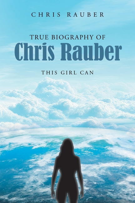 True Biography Of Chris Rauber: This Girl Can