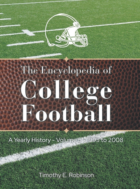 The Encyclopedia of College Football: A Yearly History Volume 5 1993 to 2008 by Robinson, Timothy E.