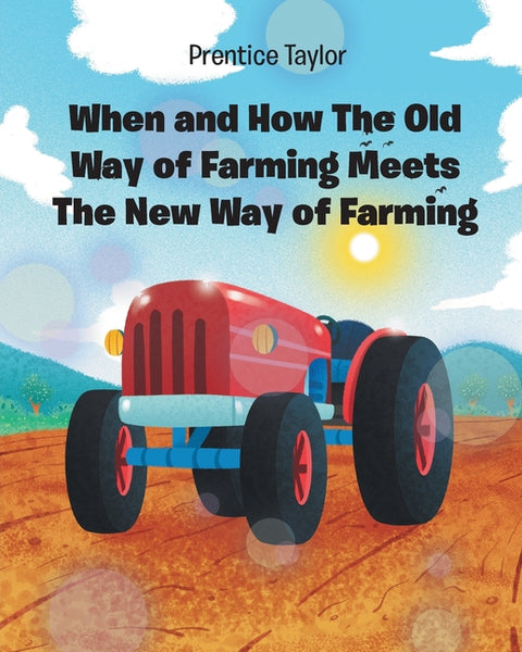 When and How The Old Way of Farming Meets The New Way of Farming by Taylor, Prentice