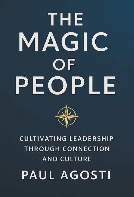 The Magic of People: Cultivating Leadership Through Connection and Culture