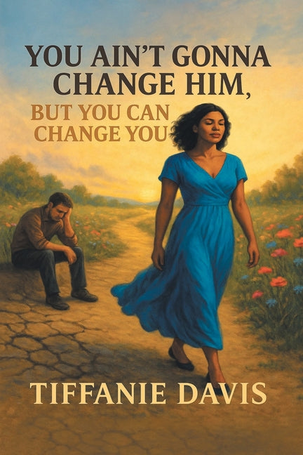 You Ain't Gonna Change Him, but You Can Change You