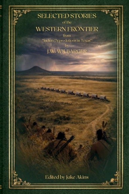 Selected Stories of the Western Frontier from "Indian Depredations in Texas"